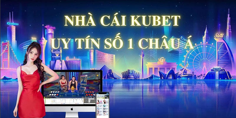 Tại sao Kubet chiếm trọn niềm tin của người chơi cá cược?