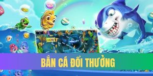 kinh nghiệm chơi bắn cá đổi thưởng